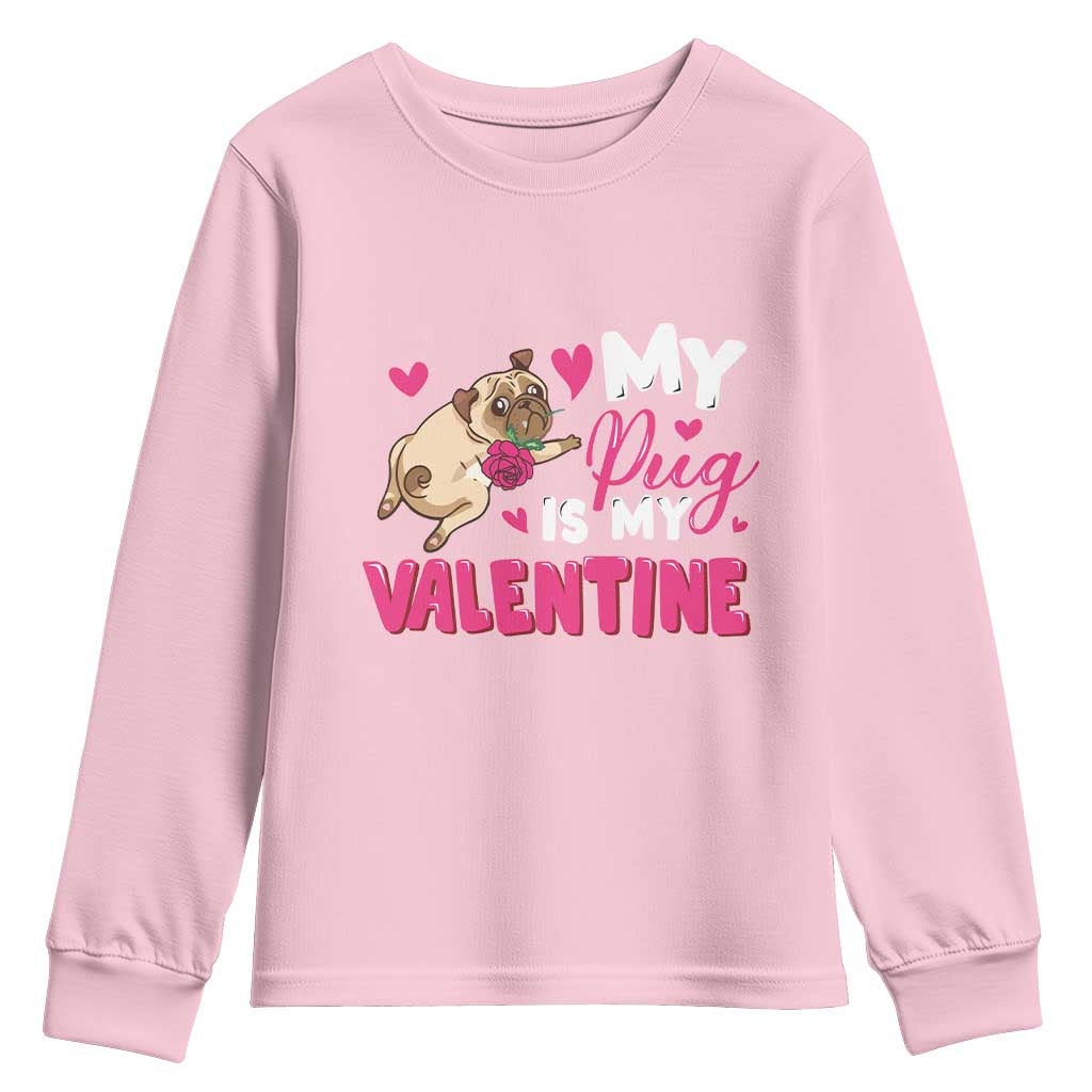 Valentine's Day Youth Sweatshirt My Pug Is My Valentine Funny Dog Rose TS09 Light Pink Print Your Wear
