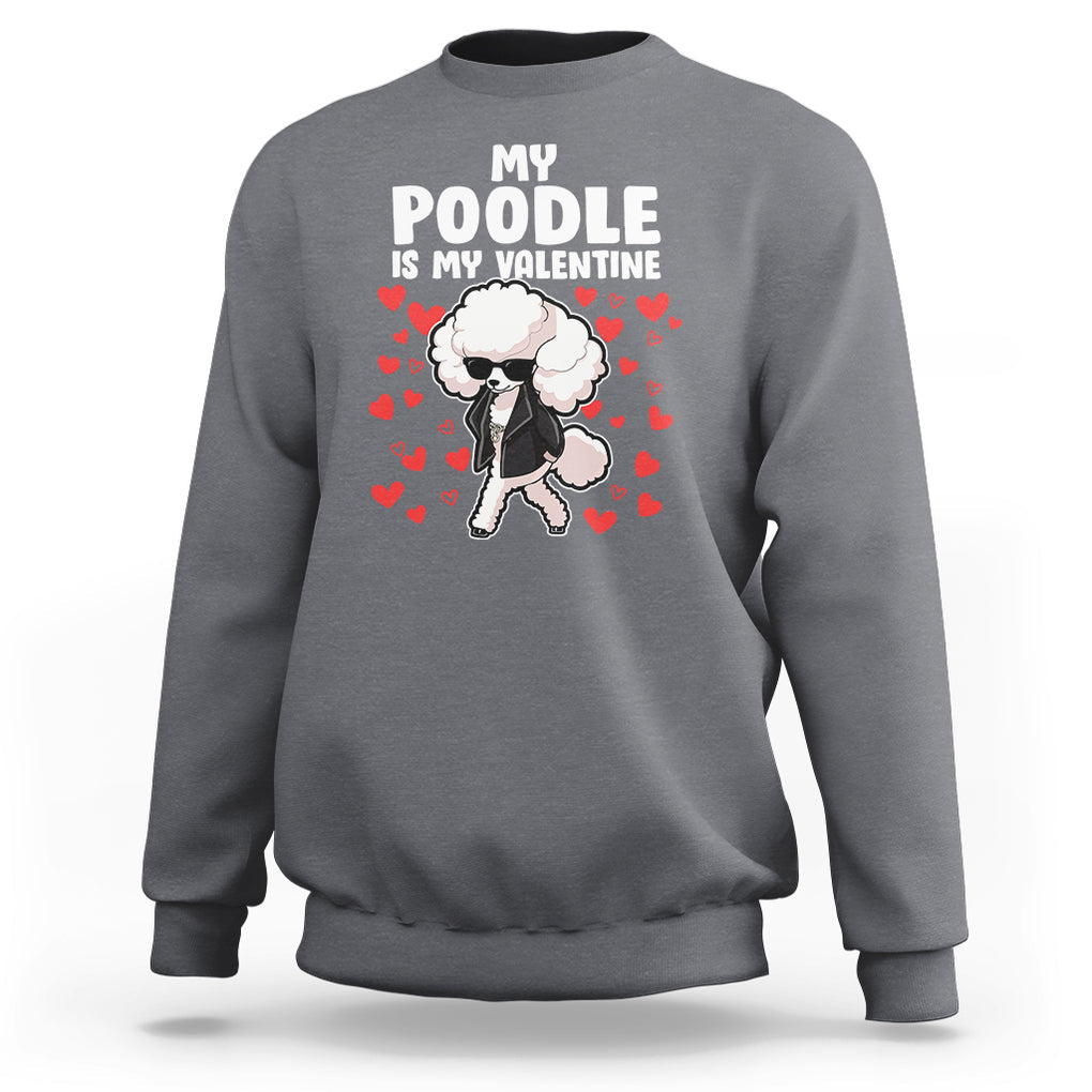 Valentine's Day Sweatshirt My Poodle Is My Valentine Cute Dog Heart TS09 Charcoal Printyourwear