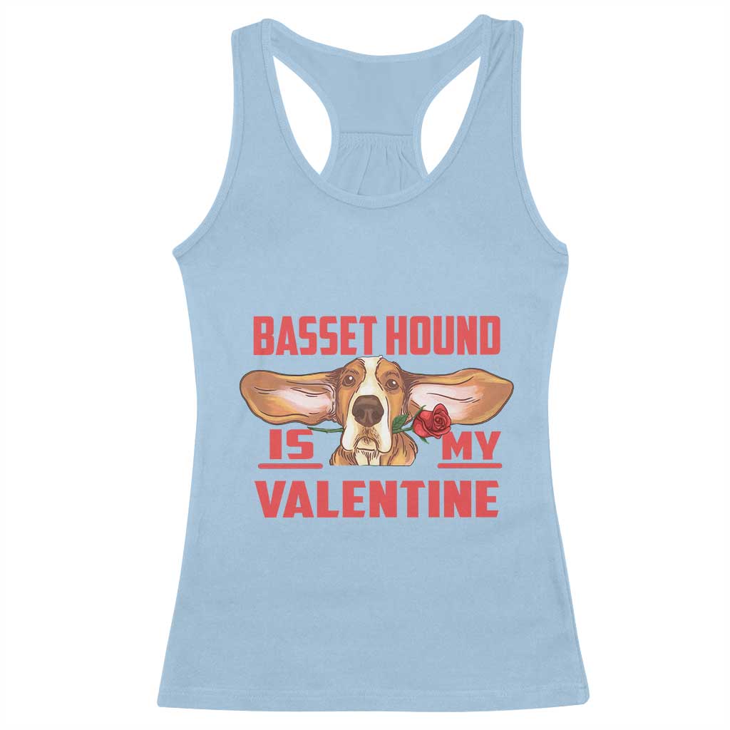 Valentine's Day Racerback Tank Top Basset Hound Is My Valentine Funny Dog Rose TS09 Light Blue Print Your Wear