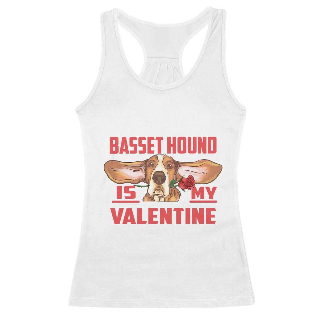 Valentine's Day Racerback Tank Top Basset Hound Is My Valentine Funny Dog Rose TS09 White Print Your Wear