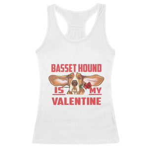Valentine's Day Racerback Tank Top Basset Hound Is My Valentine Funny Dog Rose TS09 White Print Your Wear