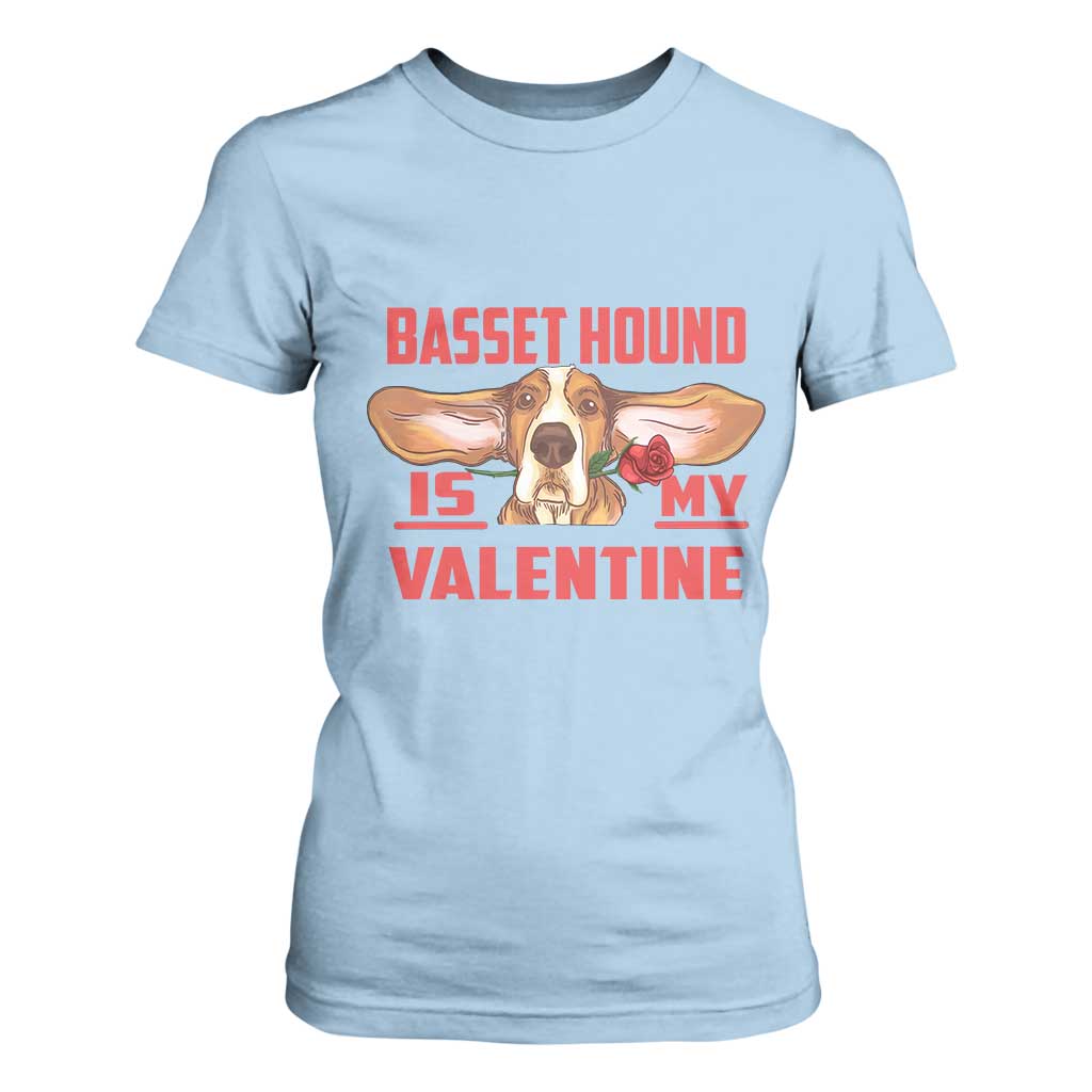 Valentine's Day T Shirt For Women Basset Hound Is My Valentine Funny Dog Rose TS09 Light Blue Print Your Wear