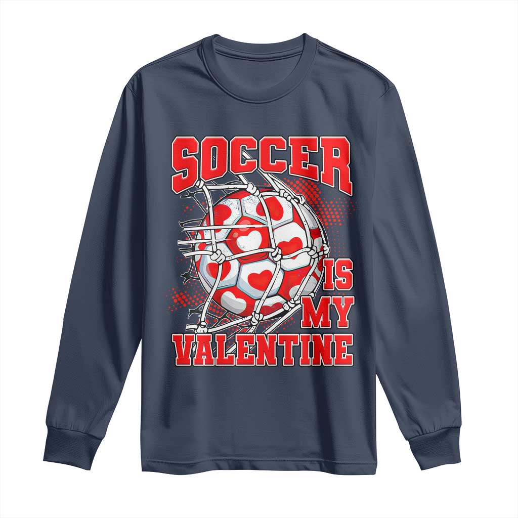 Valentine's Day Long Sleeve Shirt Soccer Is My Valentine Funny Sport TS09 Navy Print Your Wear