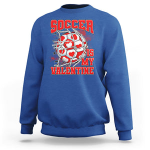Valentine's Day Sweatshirt Soccer Is My Valentine Funny Sport TS09 Royal Blue Printyourwear