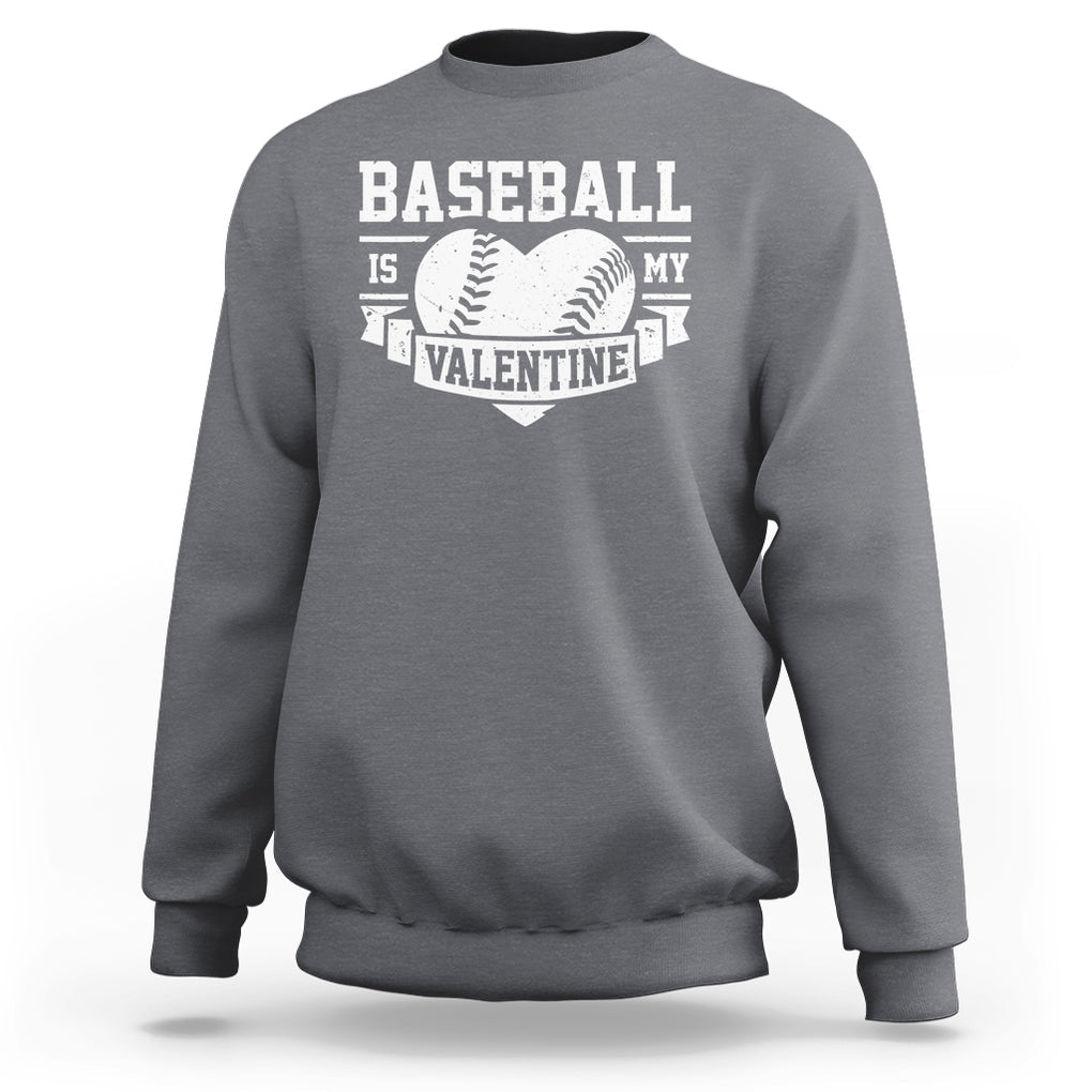 Valentine's Day Sweatshirt Baseball Is My Valentine Funny Sport TS09 Charcoal Printyourwear