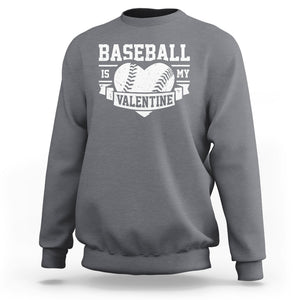 Valentine's Day Sweatshirt Baseball Is My Valentine Funny Sport TS09 Charcoal Printyourwear