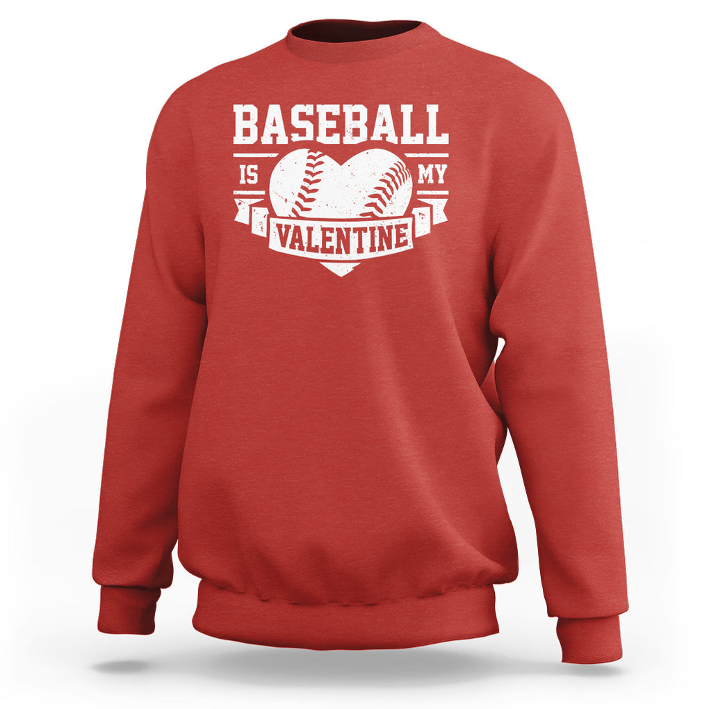 Valentine's Day Sweatshirt Baseball Is My Valentine Funny Sport TS09 Red Printyourwear
