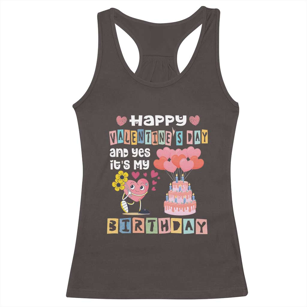 Happy Valentines Day And Yes It Is My Birthday Funny Heart Racerback Tank Top TS09 Dark Chocolate Print Your Wear