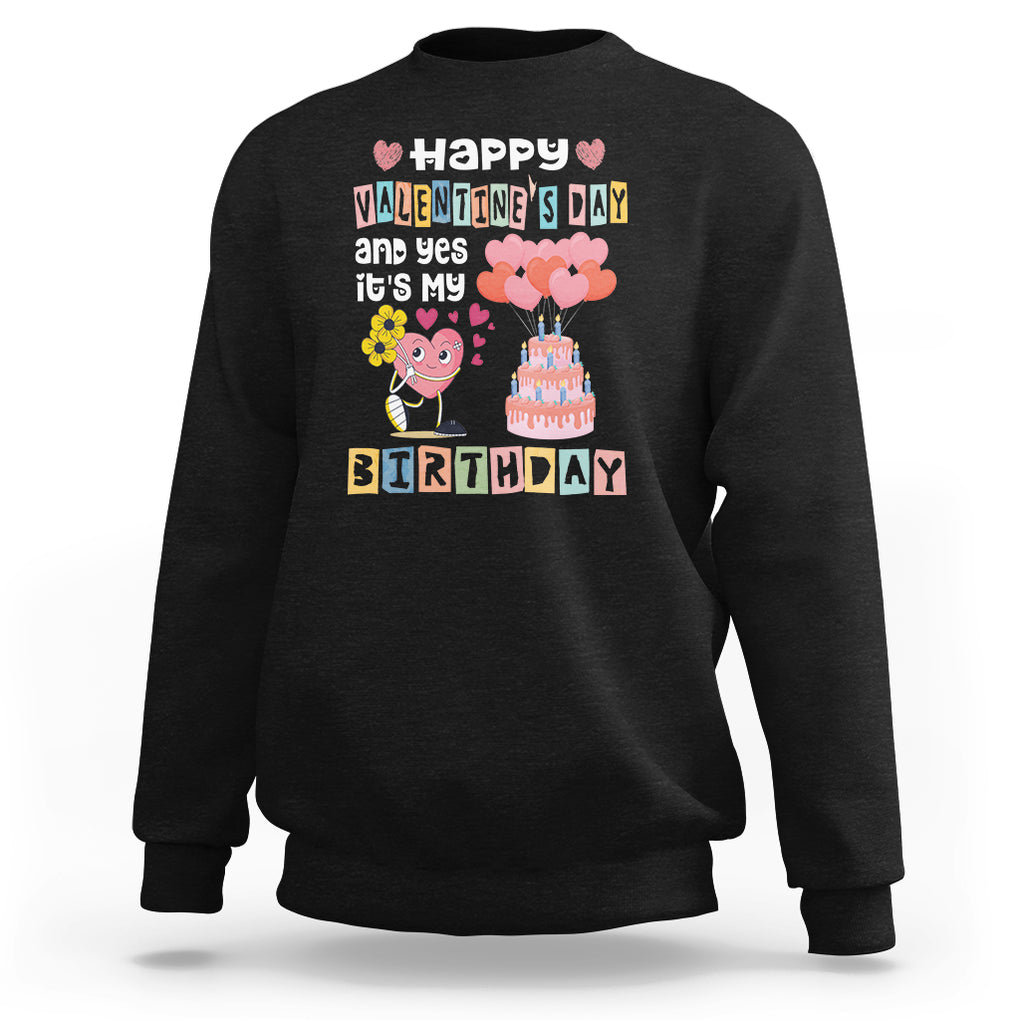 Happy Valentines Day And Yes It Is My Birthday Funny Heart Sweatshirt TS09 Black Printyourwear