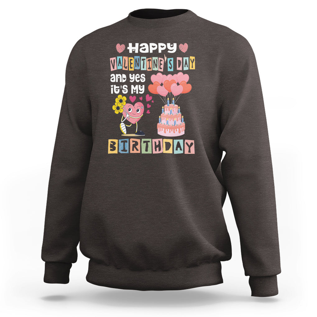 Happy Valentines Day And Yes It Is My Birthday Funny Heart Sweatshirt TS09 Dark Chocolate Printyourwear