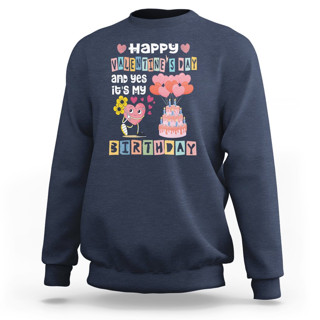 Happy Valentines Day And Yes It Is My Birthday Funny Heart Sweatshirt TS09 Navy Printyourwear