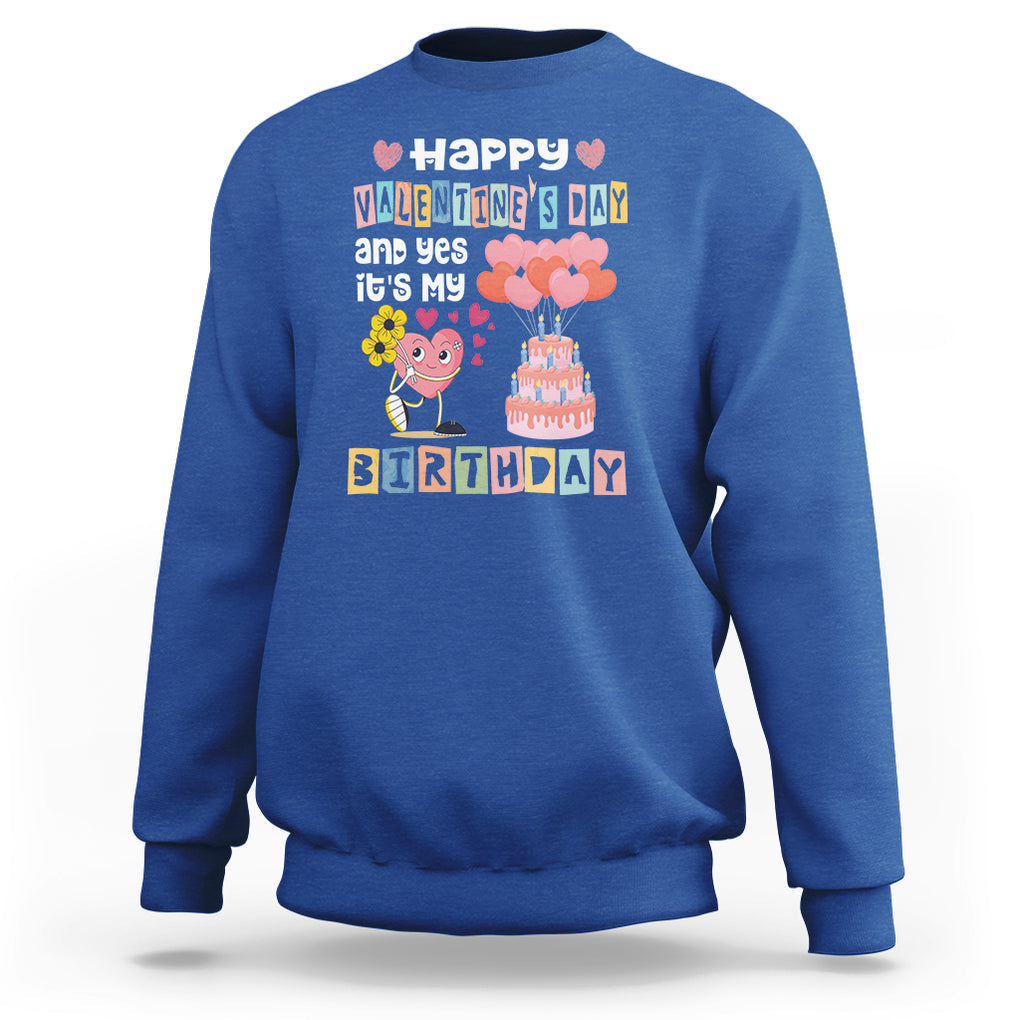 Happy Valentines Day And Yes It Is My Birthday Funny Heart Sweatshirt TS09 Royal Blue Printyourwear