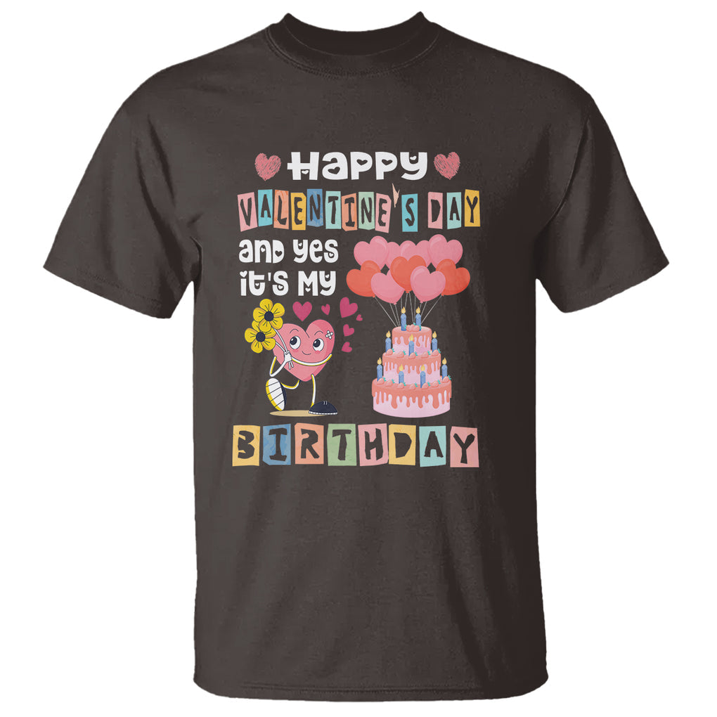 Happy Valentines Day And Yes It Is My Birthday Funny Heart T Shirt TS09 Dark Chocolate Printyourwear