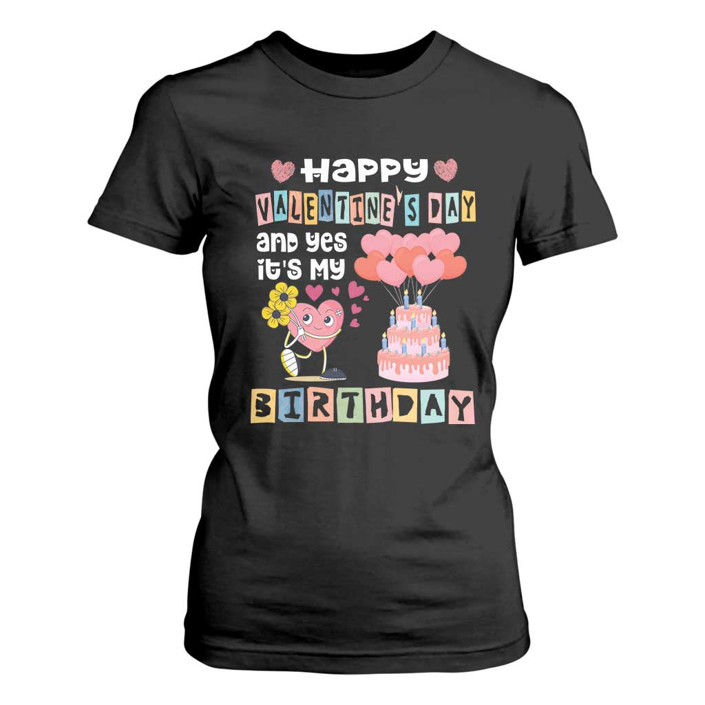Happy Valentines Day And Yes It Is My Birthday Funny Heart T Shirt For Women TS09 Black Print Your Wear
