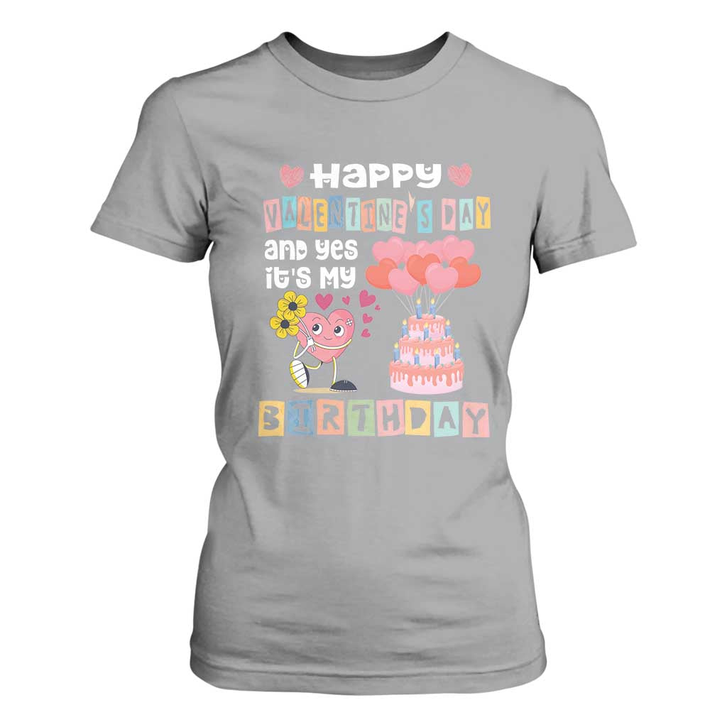 Happy Valentines Day And Yes It Is My Birthday Funny Heart T Shirt For Women TS09 Sport Gray Print Your Wear