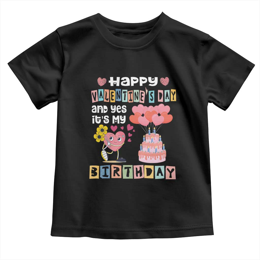 Happy Valentines Day And Yes It Is My Birthday Funny Heart Toddler T Shirt TS09 Black Print Your Wear