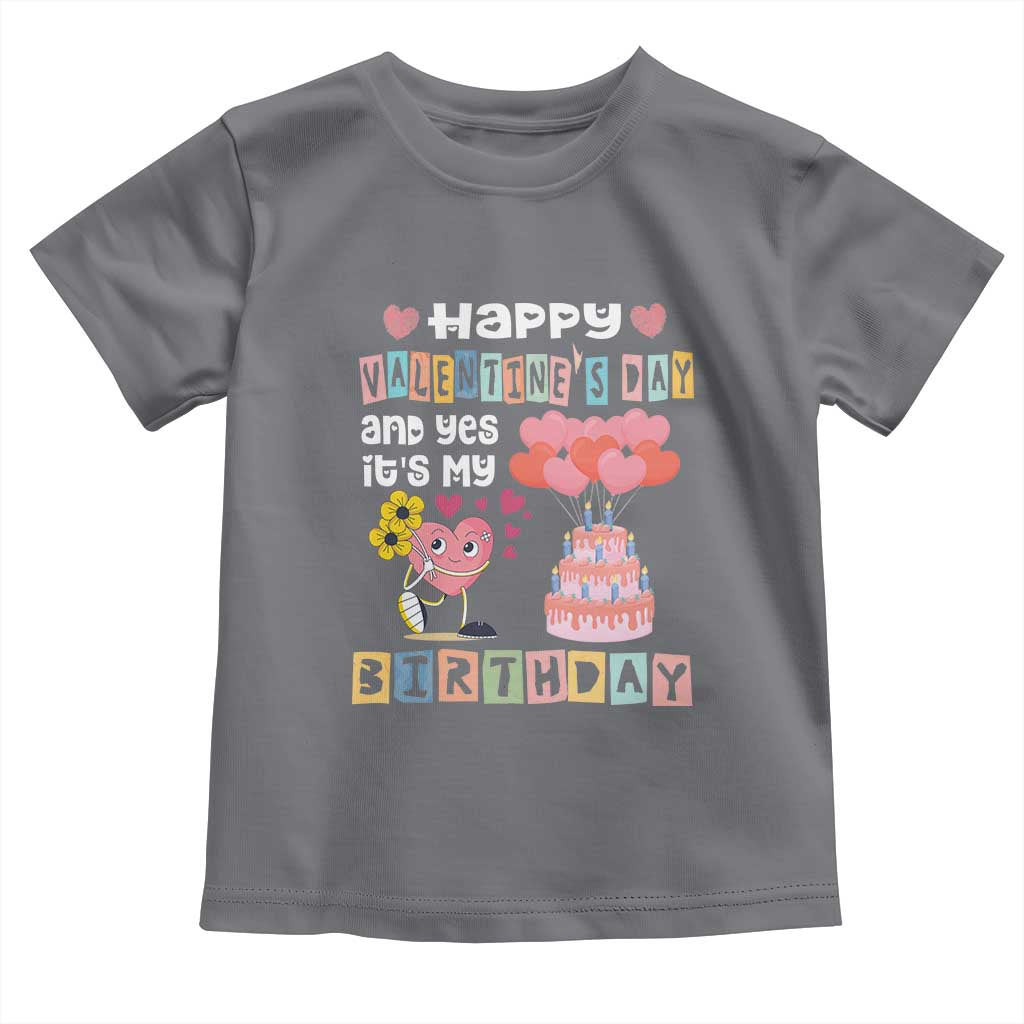 Happy Valentines Day And Yes It Is My Birthday Funny Heart Toddler T Shirt TS09 Charcoal Print Your Wear