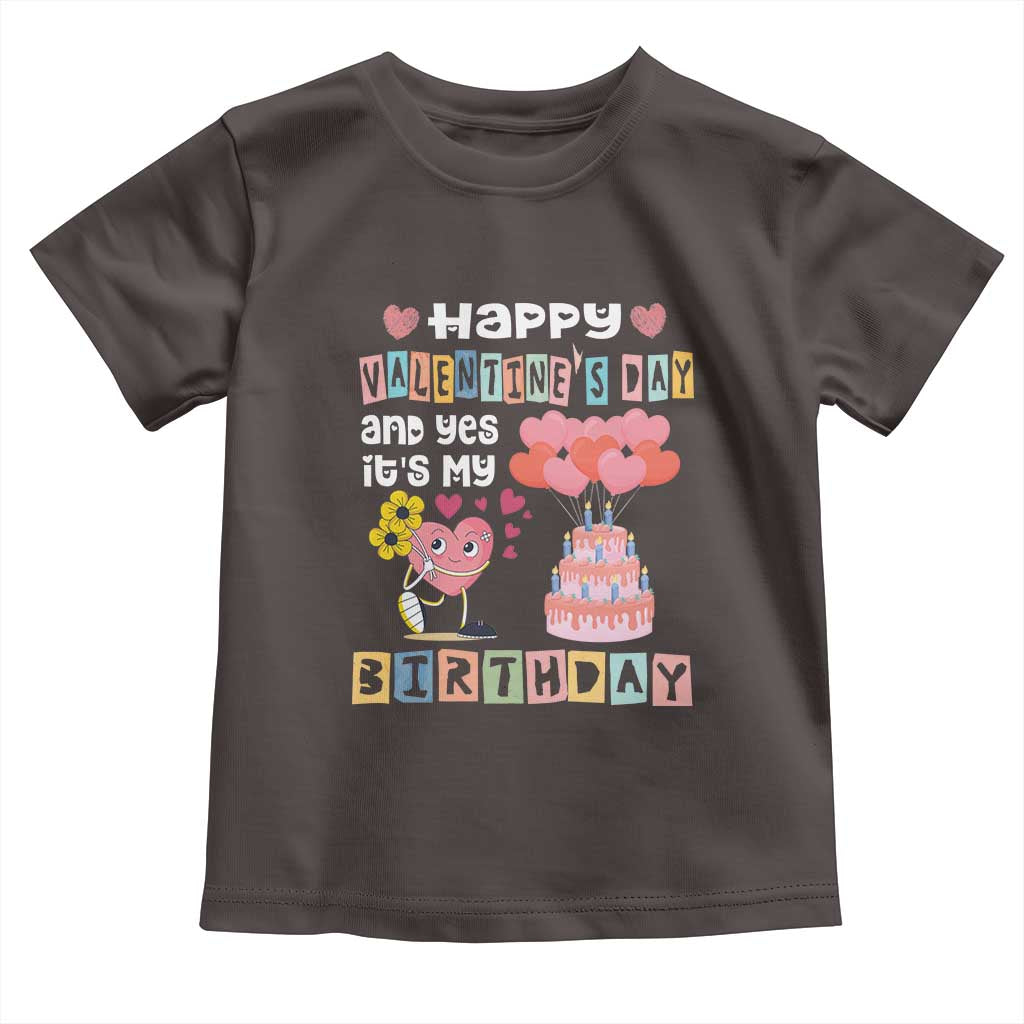 Happy Valentines Day And Yes It Is My Birthday Funny Heart Toddler T Shirt TS09 Dark Chocolate Print Your Wear
