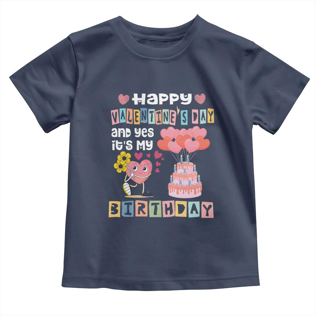 Happy Valentines Day And Yes It Is My Birthday Funny Heart Toddler T Shirt TS09 Navy Print Your Wear