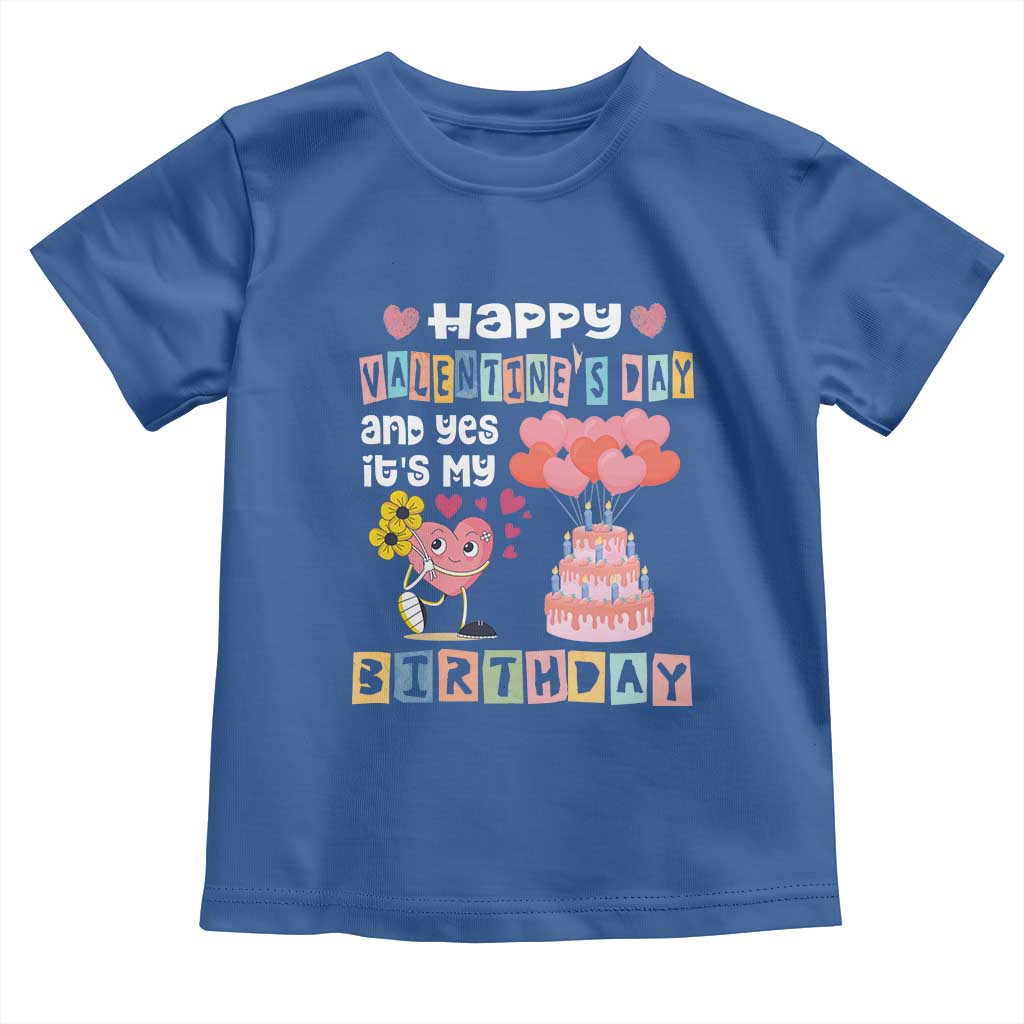 Happy Valentines Day And Yes It Is My Birthday Funny Heart Toddler T Shirt TS09 Royal Blue Print Your Wear