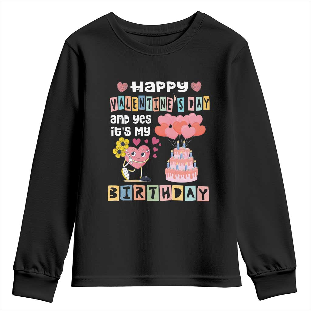 Happy Valentines Day And Yes It Is My Birthday Funny Heart Youth Sweatshirt TS09 Black Print Your Wear
