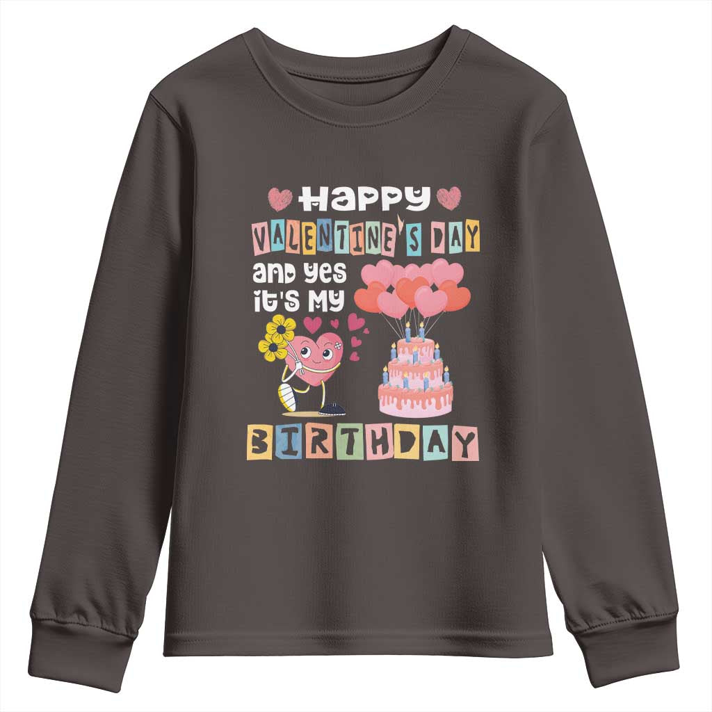 Happy Valentines Day And Yes It Is My Birthday Funny Heart Youth Sweatshirt TS09 Dark Chocolate Print Your Wear