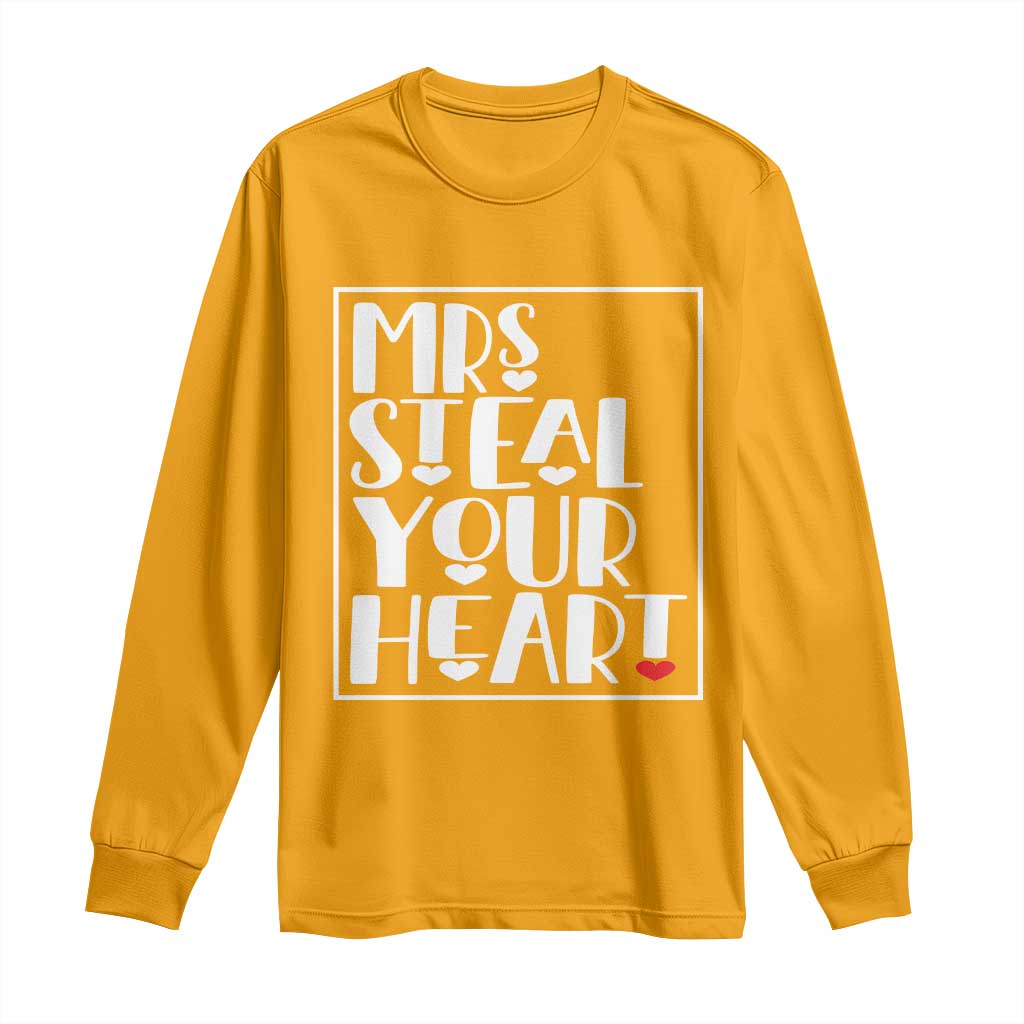 Valentine's Day Long Sleeve Shirt Mrs Steal Your Heart Funny Heart TS09 Gold Print Your Wear
