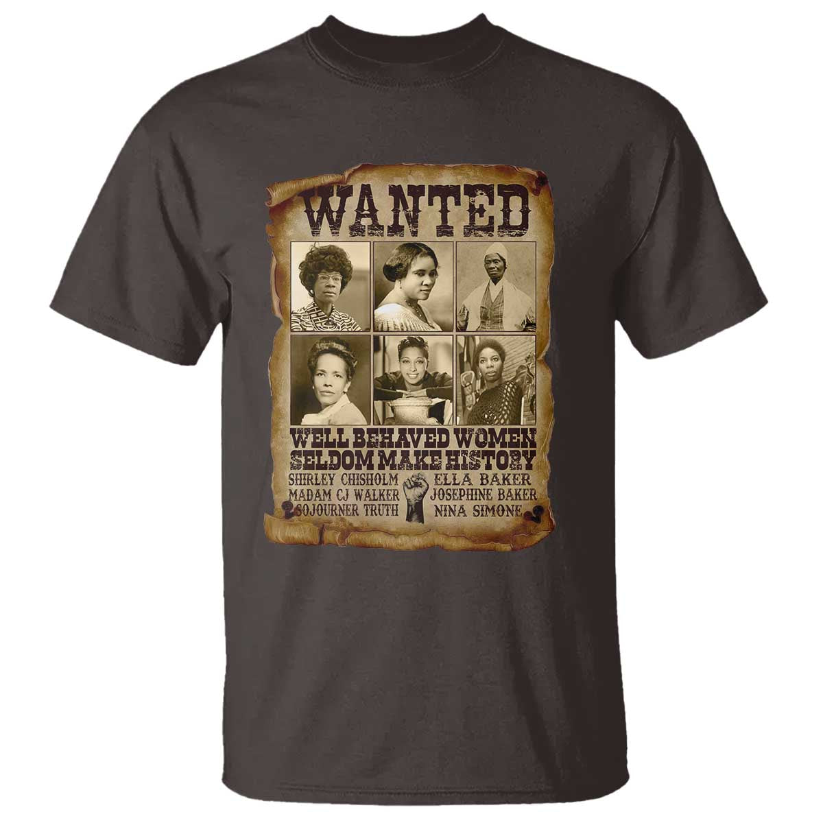 Black Women History T Shirt Shirley Madam Cj Sojourner Truth Well Behaved Women Seldom Make History TS09 Dark Chocolate Print Your Wear