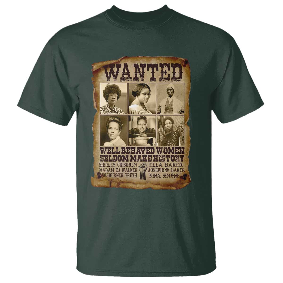 Black Women History T Shirt Shirley Madam Cj Sojourner Truth Well Behaved Women Seldom Make History TS09 Dark Forest Green Print Your Wear