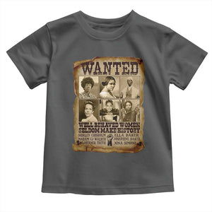 Black Women History Toddler T Shirt Shirley Madam Cj Sojourner Truth Well Behaved Women Seldom Make History TS09 Dark Heather Print Your Wear