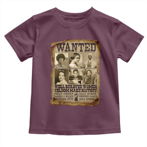 Black Women History Toddler T Shirt Shirley Madam Cj Sojourner Truth Well Behaved Women Seldom Make History TS09 Maroon Print Your Wear