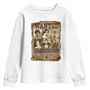 Black Women History Youth Sweatshirt Shirley Madam Cj Sojourner Truth Well Behaved Women Seldom Make History TS09 White Print Your Wear