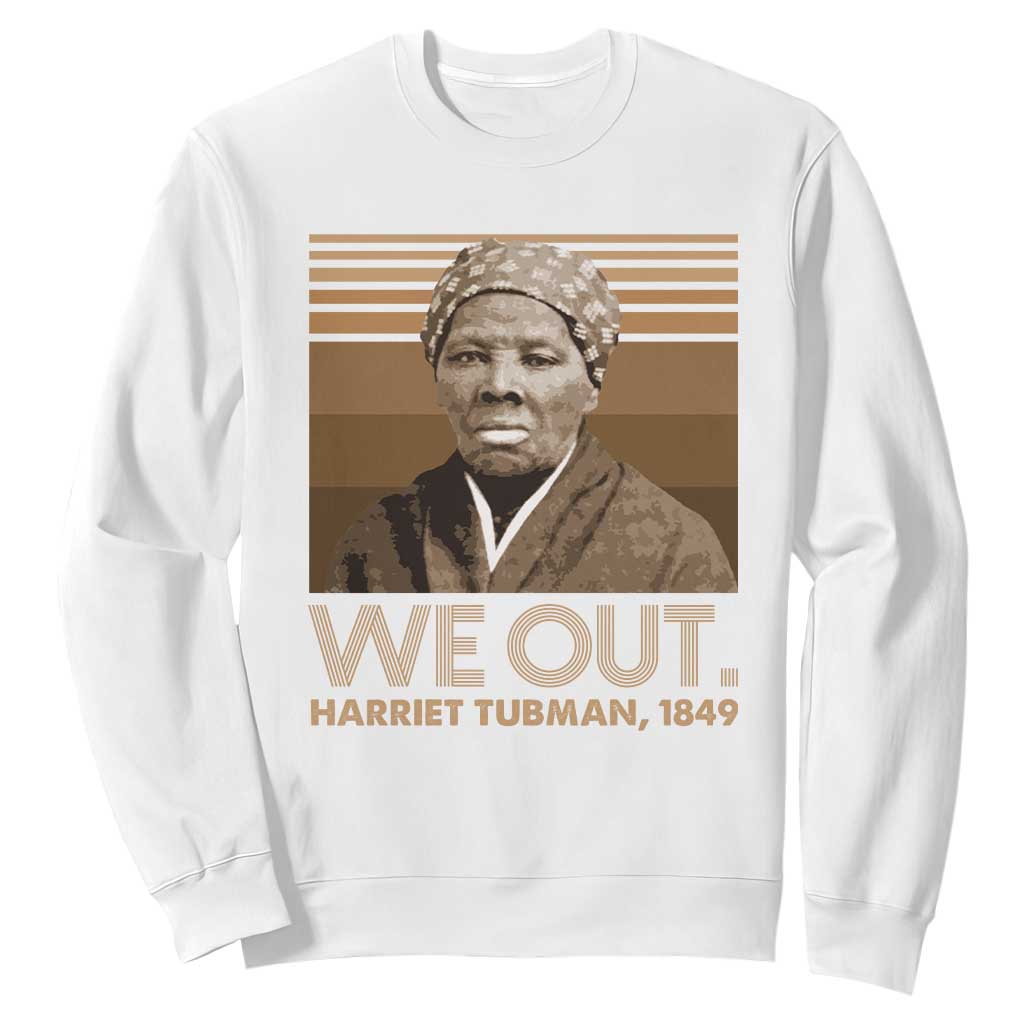 Harriet Tubman Sweatshirt We Out 1849 Retro Black History TS09 White Print Your Wear