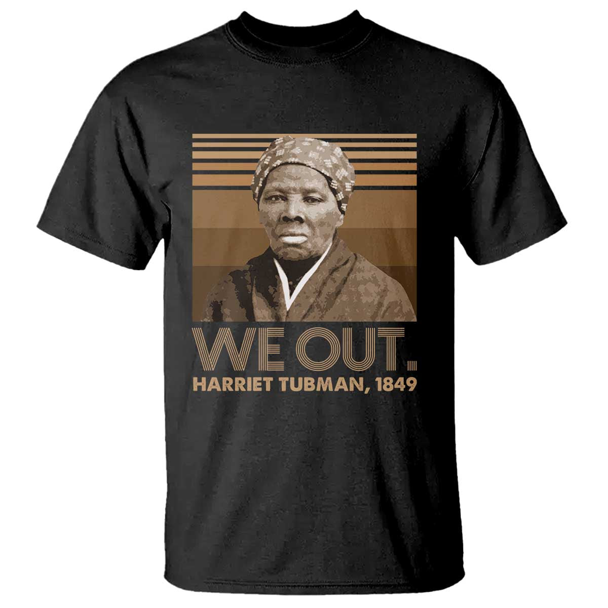Harriet Tubman T Shirt We Out 1849 Retro Black History TS09 Black Print Your Wear