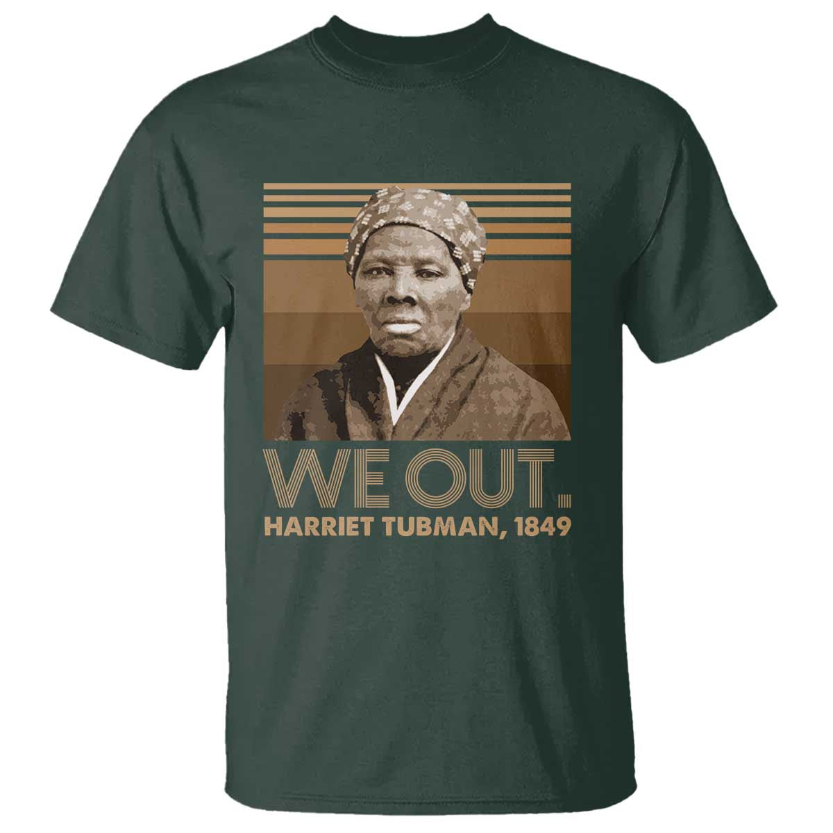 Harriet Tubman T Shirt We Out 1849 Retro Black History TS09 Dark Forest Green Print Your Wear
