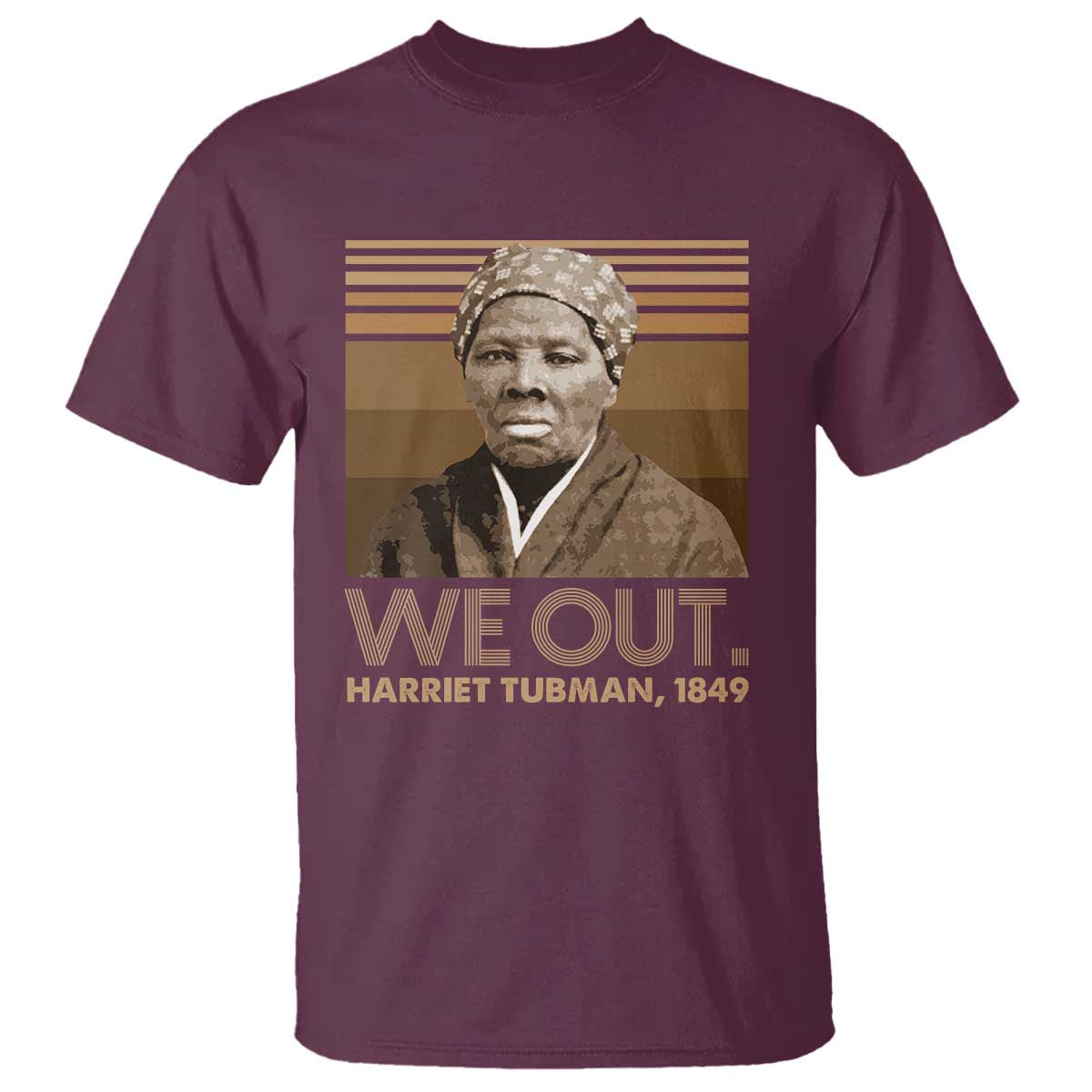 Harriet Tubman T Shirt We Out 1849 Retro Black History TS09 Maroon Print Your Wear