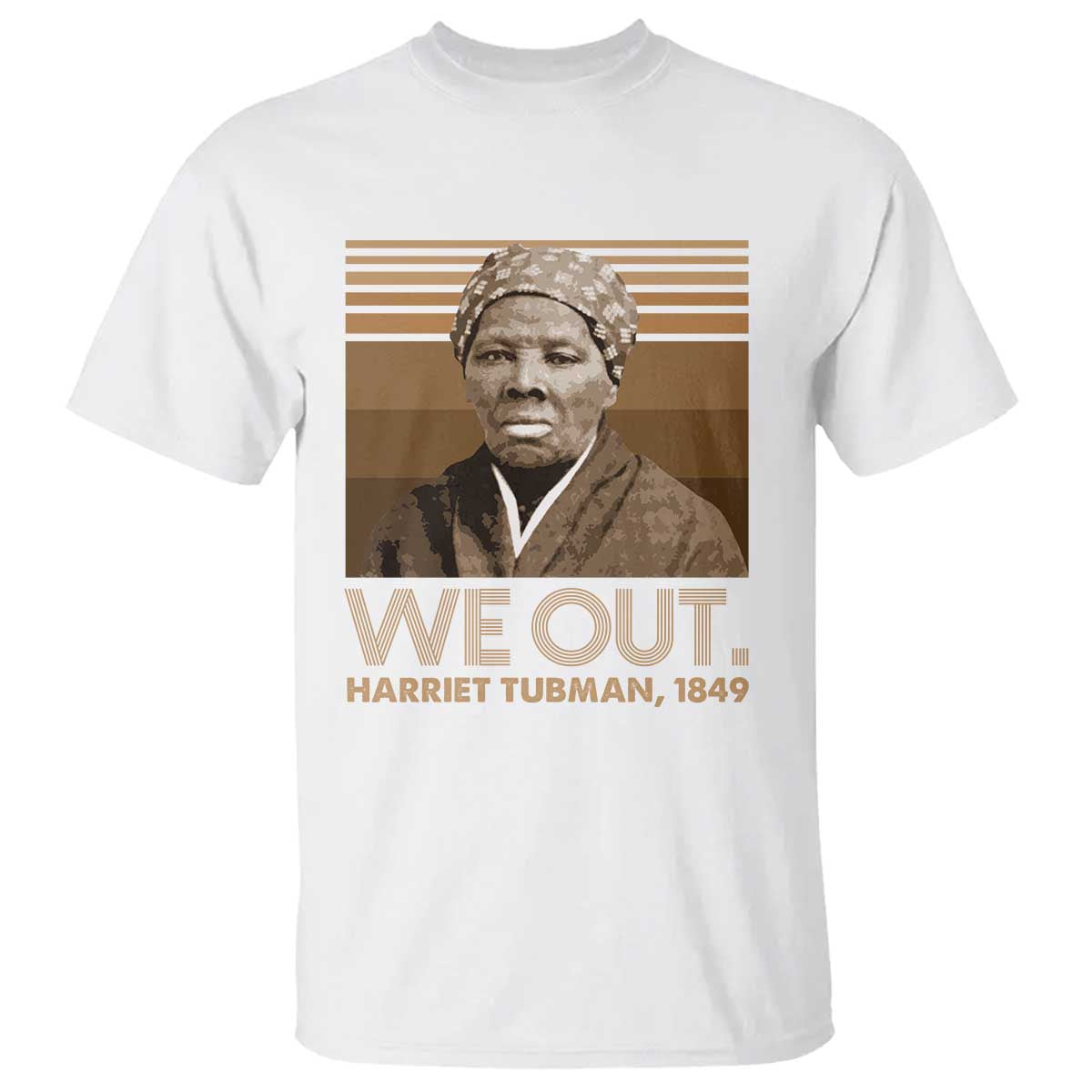 Harriet Tubman T Shirt We Out 1849 Retro Black History TS09 White Print Your Wear