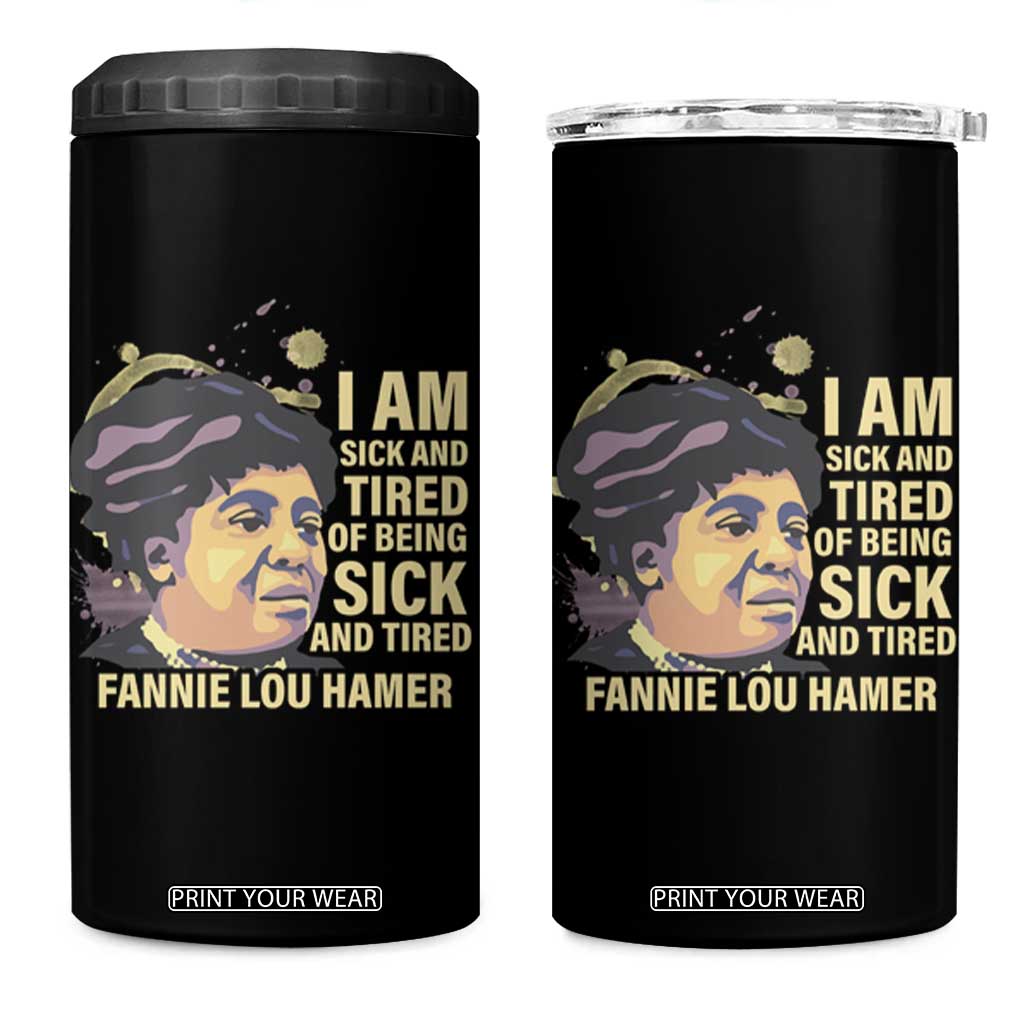 Fannie Lou Hamer 4 in 1 Can Cooler Tumbler I Am Sick And Tired Of Being Sick And Tired TS09 One Size: 16 oz Black Print Your Wear