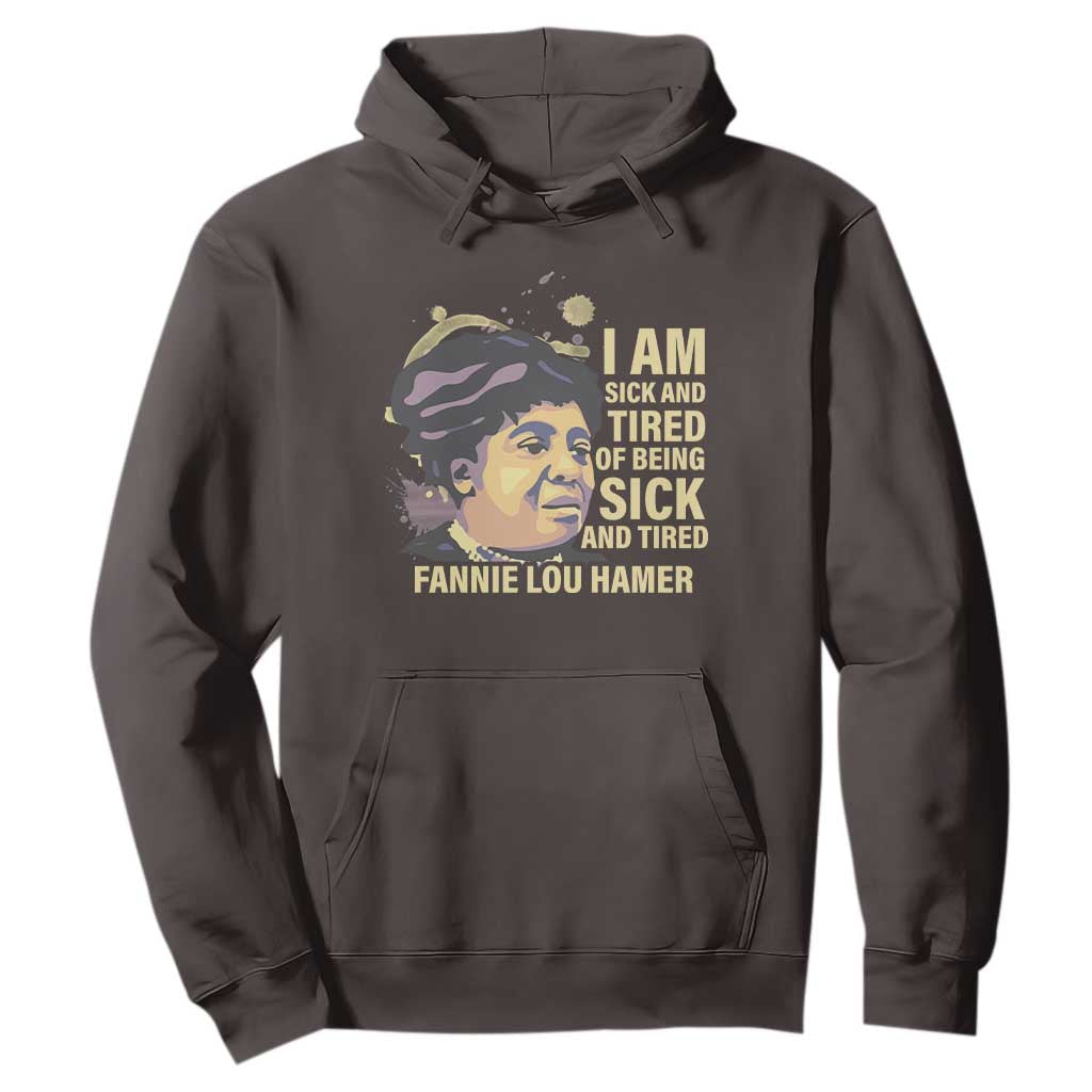 Fannie Lou Hamer Hoodie I Am Sick And Tired Of Being Sick And Tired TS09 Dark Chocolate Print Your Wear