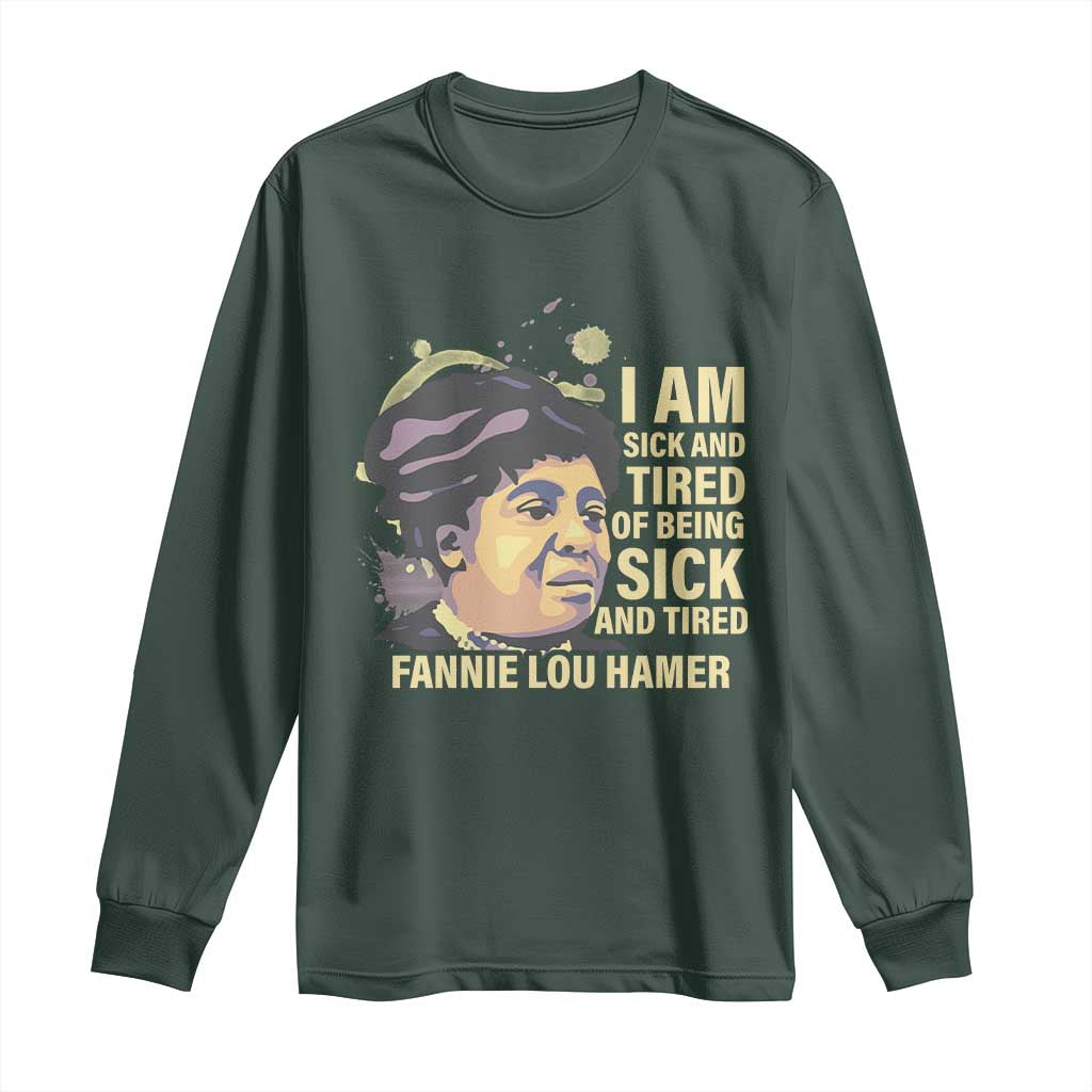 Fannie Lou Hamer Long Sleeve Shirt I Am Sick And Tired Of Being Sick And Tired TS09 Dark Forest Green Print Your Wear