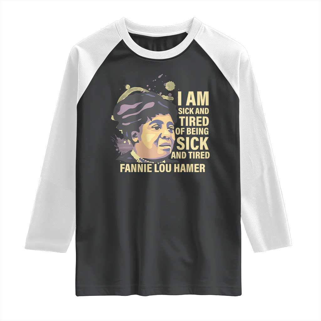 Fannie Lou Hamer Raglan Shirt I Am Sick And Tired Of Being Sick And Tired TS09 Black White Print Your Wear