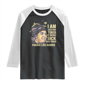 Fannie Lou Hamer Raglan Shirt I Am Sick And Tired Of Being Sick And Tired TS09 Black White Print Your Wear