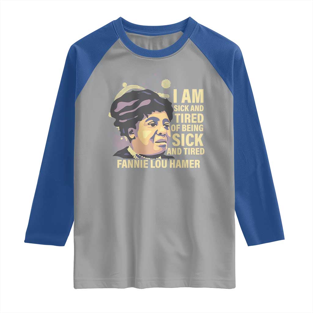 Fannie Lou Hamer Raglan Shirt I Am Sick And Tired Of Being Sick And Tired TS09 Sport Gray Royal Print Your Wear