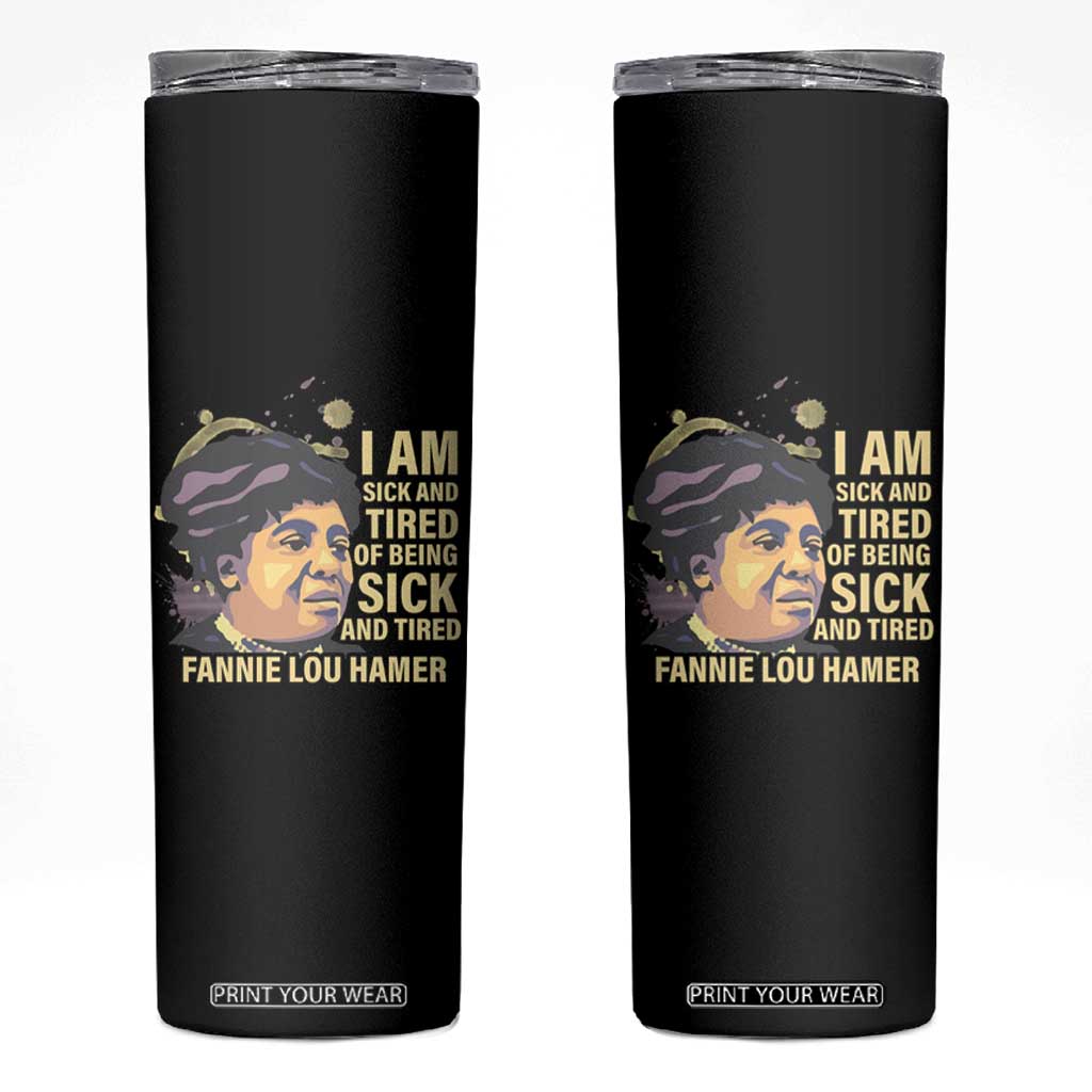 Fannie Lou Hamer Skinny Tumbler I Am Sick And Tired Of Being Sick And Tired TS09 Black Print Your Wear