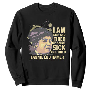 Fannie Lou Hamer Sweatshirt I Am Sick And Tired Of Being Sick And Tired TS09 Black Print Your Wear