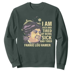 Fannie Lou Hamer Sweatshirt I Am Sick And Tired Of Being Sick And Tired TS09 Dark Forest Green Print Your Wear