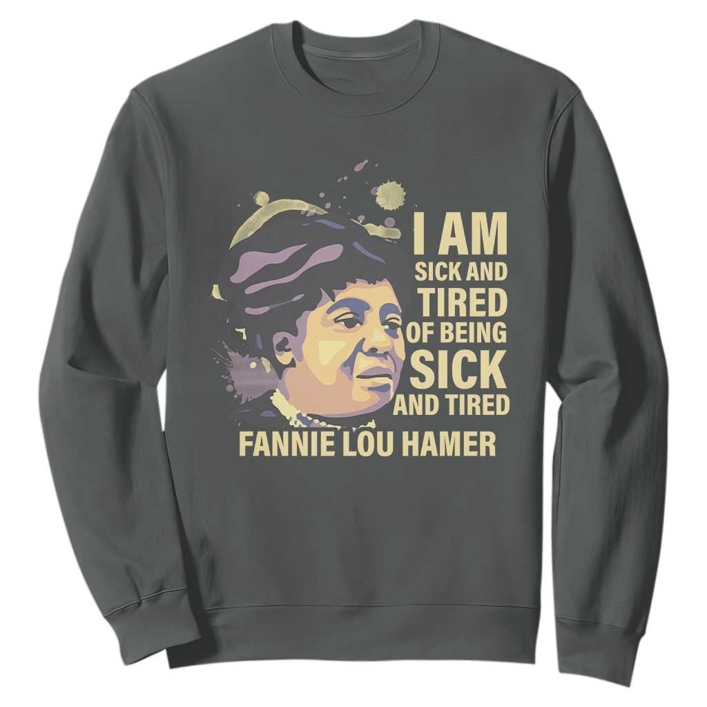 Fannie Lou Hamer Sweatshirt I Am Sick And Tired Of Being Sick And Tired TS09 Dark Heather Print Your Wear