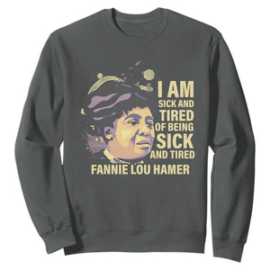 Fannie Lou Hamer Sweatshirt I Am Sick And Tired Of Being Sick And Tired TS09 Dark Heather Print Your Wear