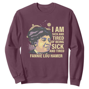Fannie Lou Hamer Sweatshirt I Am Sick And Tired Of Being Sick And Tired TS09 Maroon Print Your Wear