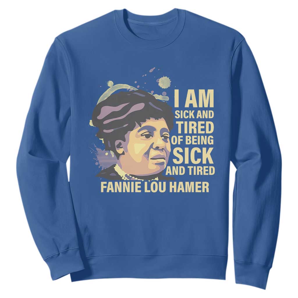 Fannie Lou Hamer Sweatshirt I Am Sick And Tired Of Being Sick And Tired TS09 Royal Blue Print Your Wear